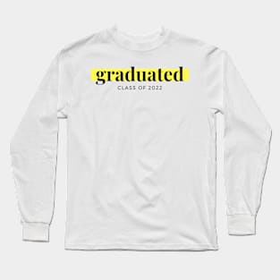 Graduated - Class of 2022 Long Sleeve T-Shirt